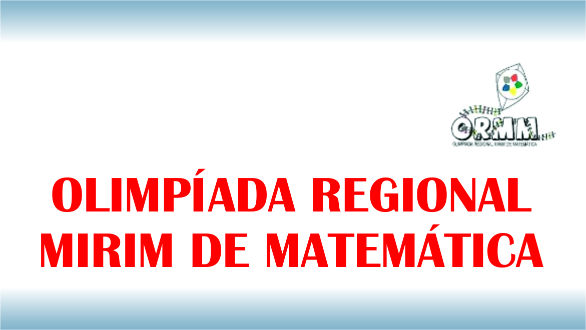 Olimpíada Regional Mirim de Matemática – ORMM