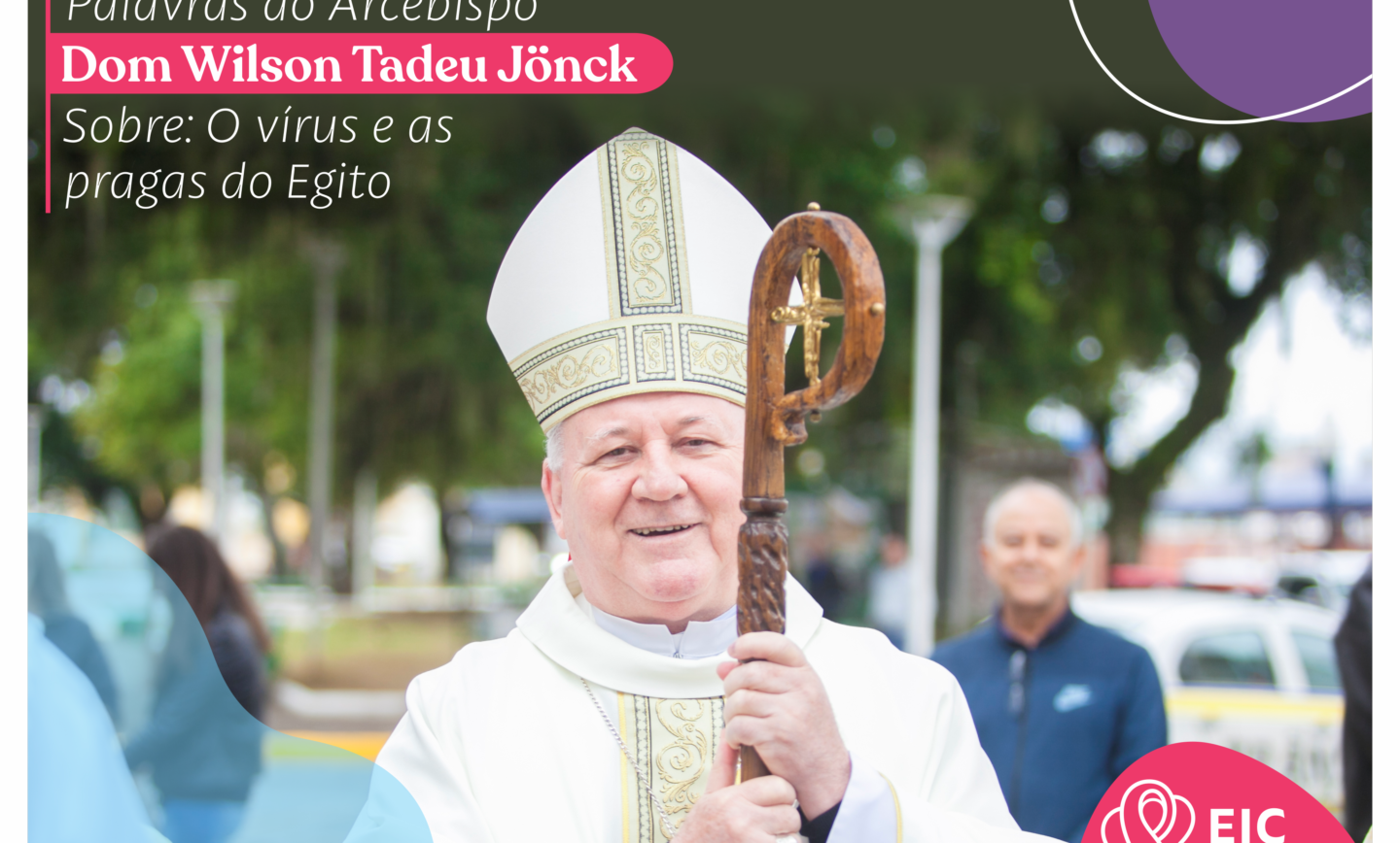 Arcebispo Dom Wilson Tadeu Jönck –  “O vírus e as pragas do Egito”