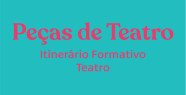Peças Teatrais – Itinerário Formativo Teatro