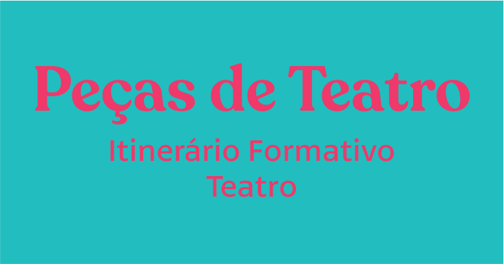 Peças Teatrais – Itinerário Formativo Teatro