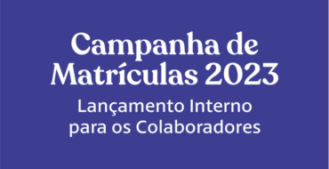 Campanha de Matrículas 2023 – Lançamento Interno para os Colaboradores